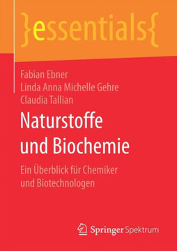 Naturstoffe Und Biochemie: Ein ?berblick F?r Chemiker Und Biotechnologen Naturstoffe Und Biochemie: Ein ?berblick F?r Chemiker Und Biotechnologen