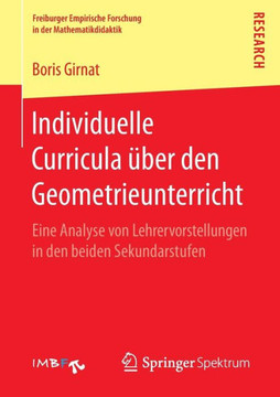 Individuelle Curricula ?ber Den Geometrieunterricht: Eine Analyse Von Lehrervorstellungen in Den Beiden Sekundarstufen
