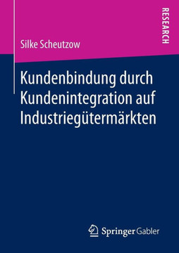 Kundenbindung Durch Kundenintegration Auf Industrieg?term?rkten Kundenbindung Durch Kundenintegration Auf Industrieg?term?rkten