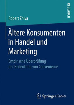 ?ltere Konsumenten in Handel Und Marketing: Empirische ?berpr?fung Der Bedeutung Von Convenience