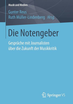 Die Notengeber: Gespr?che Mit Journalisten ?ber Die Zukunft Der Musikkritik