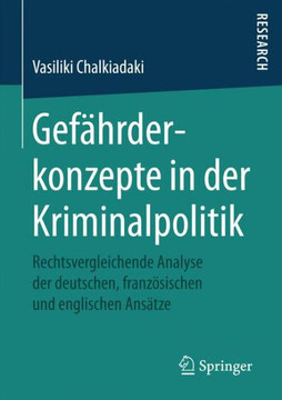 Gef?hrderkonzepte in Der Kriminalpolitik: Rechtsvergleichende Analyse Der Deutschen, Franz?sischen Und Englischen Ans?tze
