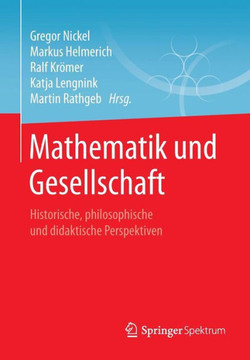 Mathematik Und Gesellschaft: Historische, Philosophische Und Didaktische Perspektiven