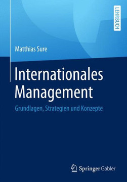Internationales Management: Grundlagen, Strategien Und Konzepte Internationales Management: Grundlagen, Strategien Und Konzepte