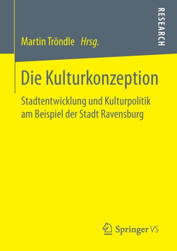 Die Kulturkonzeption: Stadtentwicklung Und Kulturpolitik Am Beispiel Der Stadt Ravensburg Die Kulturkonzeption: Stadtentwicklung Und Kulturpolitik Am Beispiel Der Stadt Ravensburg