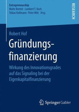 Gr?ndungsfinanzierung: Wirkung Des Innovationsgrades Auf Das Signaling Bei Der Eigenkapitalfinanzierung