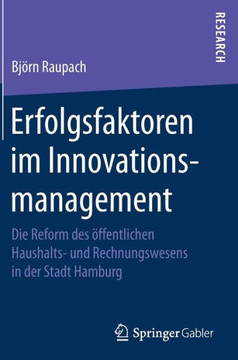 Erfolgsfaktoren Im Innovationsmanagement: Die Reform Des ?ffentlichen Haushalts- Und Rechnungswesens in Der Stadt Hamburg