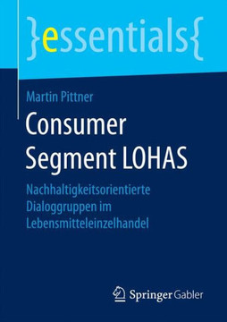 Consumer Segment Lohas: Nachhaltigkeitsorientierte Dialoggruppen Im Lebensmitteleinzelhandel
