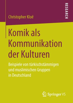 Komik ALS Kommunikation Der Kulturen: Beispiele Von T?rkischst?mmigen Und Muslimischen Gruppen in Deutschland