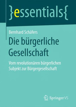 Die B?rgerliche Gesellschaft: Vom Revolution?ren B?rgerlichen Subjekt Zur B?rgergesellschaft