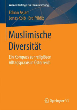 Muslimische Diversit?t: Ein Kompass Zur Religi?sen Alltagspraxis in ?sterreich Muslimische Diversit?t: Ein Kompass Zur Religi?sen Alltagspraxis in ?sterreich