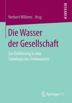 Die Wasser Der Gesellschaft: Zur Einf?hrung in Eine Soziologie Des Trinkwassers