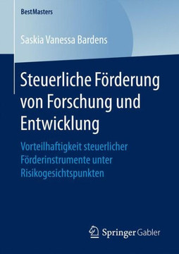 Steuerliche F?rderung Von Forschung Und Entwicklung: Vorteilhaftigkeit Steuerlicher F?rderinstrumente Unter Risikogesichtspunkten