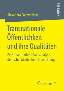 Transnationale ?ffentlichkeit Und Ihre Qualit?ten: Eine Quantitative Inhaltsanalyse Deutscher Medienberichterstattung