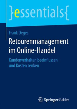 Retourenmanagement Im Online-Handel: Kundenverhalten Beeinflussen Und Kosten Senken Retourenmanagement Im Online-Handel: Kundenverhalten Beeinflussen Und Kosten Senken