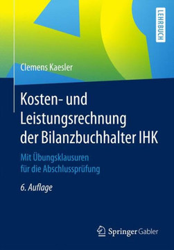 Kosten- Und Leistungsrechnung Der Bilanzbuchhalter Ihk: Mit ?bungsklausuren F?r Die Abschlusspr?fung