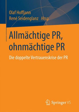 Allm?chtige Pr, Ohnm?chtige PR: Die Doppelte Vertrauenskrise Der PR