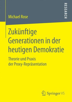 Zuk?nftige Generationen in Der Heutigen Demokratie: Theorie Und PRAXIS Der Proxy-Repr?sentation