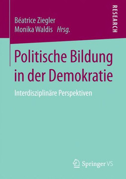 Politische Bildung in Der Demokratie: Interdisziplin?re Perspektiven Politische Bildung in Der Demokratie: Interdisziplin?re Perspektiven