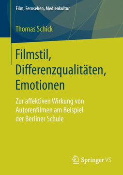 Filmstil, Differenzqualit?ten, Emotionen: Zur Affektiven Wirkung Von Autorenfilmen Am Beispiel Der Berliner Schule