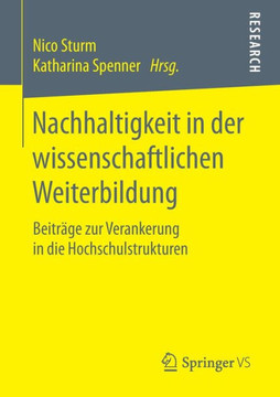 Nachhaltigkeit in Der Wissenschaftlichen Weiterbildung: Beitr?ge Zur Verankerung in Die Hochschulstrukturen