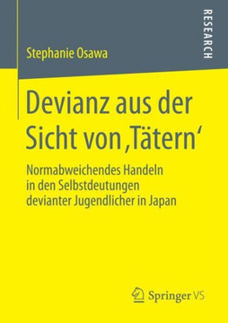 Devianz Aus Der Sicht Von 'T?tern': Normabweichendes Handeln in Den Selbstdeutungen Devianter Jugendlicher in Japan