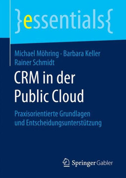 Crm in Der Public Cloud: Praxisorientierte Grundlagen Und Entscheidungsunterst?tzung Crm in Der Public Cloud: Praxisorientierte Grundlagen Und Entscheidungsunterst?tzung