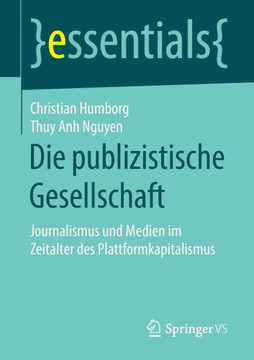 Die Publizistische Gesellschaft: Journalismus Und Medien Im Zeitalter Des Plattformkapitalismus