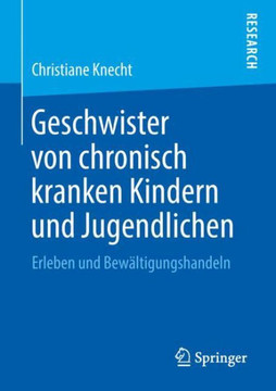 Geschwister Von Chronisch Kranken Kindern Und Jugendlichen: Erleben Und Bew?ltigungshandeln