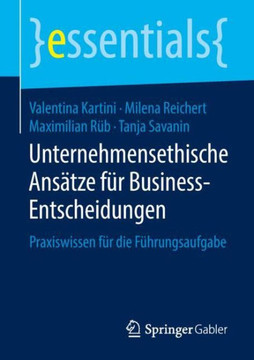 Unternehmensethische Ans?tze F?r Business-Entscheidungen: Praxiswissen F?r Die F?hrungsaufgabe