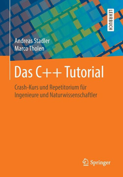 Das C++ Tutorial: Crash-Kurs Und Repetitorium F?r Ingenieure Und Naturwissenschaftler