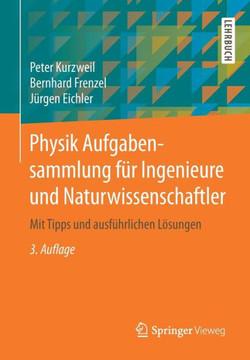 Physik Aufgabensammlung F?r Ingenieure Und Naturwissenschaftler: Mit Tipps Und Ausf?hrlichen L?sungen Physik Aufgabensammlung F?r Ingenieure Und Naturwissenschaftler: Mit Tipps Und Ausf?hrlichen L?sungen