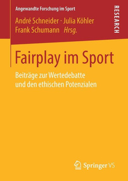 Fairplay Im Sport: Beitr?ge Zur Wertedebatte Und Den Ethischen Potenzialen