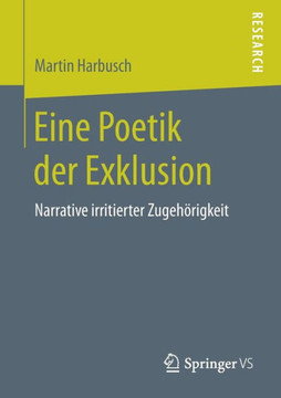 Eine Poetik Der Exklusion: Narrative Irritierter Zugeh?rigkeit