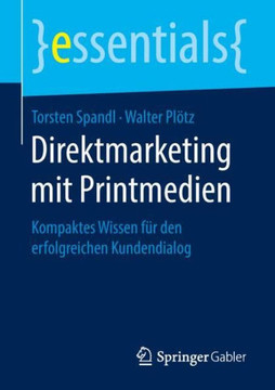 Direktmarketing Mit Printmedien: Kompaktes Wissen F?r Den Erfolgreichen Kundendialog