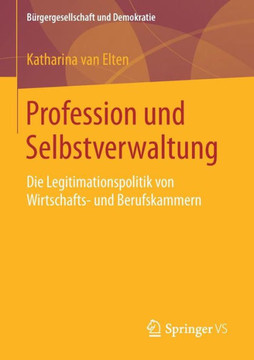 Profession Und Selbstverwaltung: Die Legitimationspolitik Von Wirtschafts- Und Berufskammern