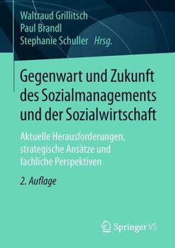 Gegenwart Und Zukunft Des Sozialmanagements Und Der Sozialwirtschaft: Aktuelle Herausforderungen, Strategische Ans?tze Und Fachliche Perspektiven