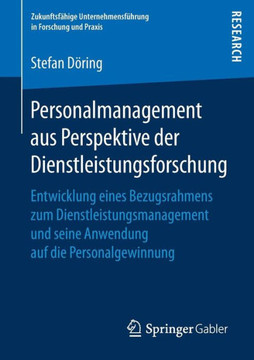 Personalmanagement Aus Perspektive Der Dienstleistungsforschung: Entwicklung Eines Bezugsrahmens Zum Dienstleistungsmanagement Und Seine Anwendung Auf