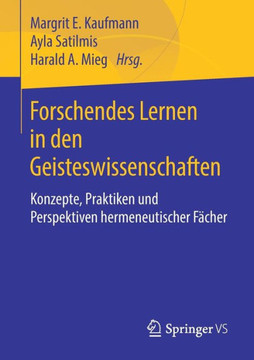Forschendes Lernen in Den Geisteswissenschaften: Konzepte, Praktiken Und Perspektiven Hermeneutischer F?cher