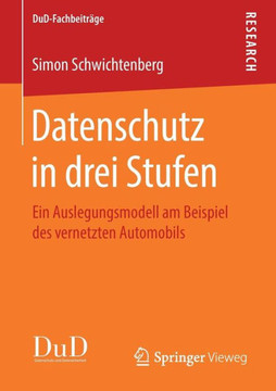 Datenschutz in Drei Stufen: Ein Auslegungsmodell Am Beispiel Des Vernetzten Automobils
