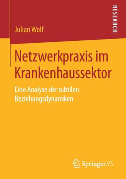Netzwerkpraxis Im Krankenhaussektor: Eine Analyse Der Subtilen Beziehungsdynamiken