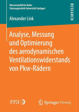 Analyse, Messung Und Optimierung Des Aerodynamischen Ventilationswiderstands Von Pkw-R?dern Analyse, Messung Und Optimierung Des Aerodynamischen Ventilationswiderstands Von Pkw-R?dern