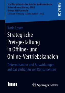 Strategische Preisgestaltung in Offline- Und Online-Vertriebskan?len: Determinanten Und Auswirkungen Auf Das Verhalten Von Konsumenten