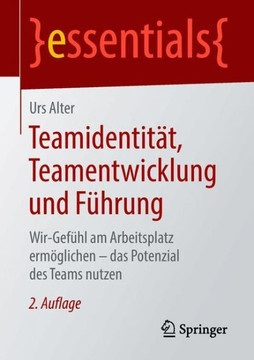 Teamidentit?t, Teamentwicklung Und F?hrung: Wir-Gef?hl Am Arbeitsplatz Erm?glichen - Das Potenzial Des Teams Nutzen