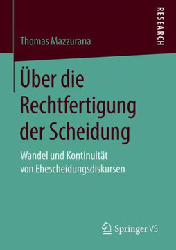 ?ber Die Rechtfertigung Der Scheidung: Wandel Und Kontinuit?t Von Ehescheidungsdiskursen