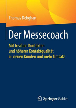 Der Messecoach: Mit Frischen Kontakten Und H?herer Kontaktqualit?t Zu Neuen Kunden Und Mehr Umsatz