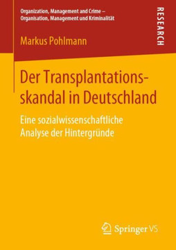Der Transplantationsskandal in Deutschland: Eine Sozialwissenschaftliche Analyse Der Hintergr?nde