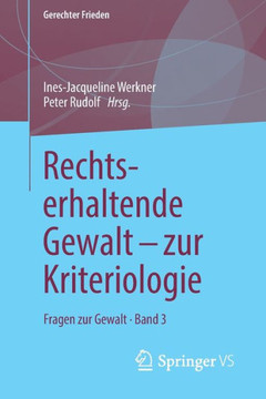 Rechtserhaltende Gewalt - Zur Kriteriologie: Fragen Zur Gewalt - Band 3
