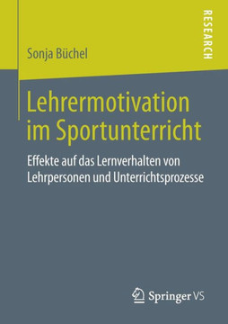 Lehrermotivation Im Sportunterricht: Effekte Auf Das Lernverhalten Von Lehrpersonen Und Unterrichtsprozesse Lehrermotivation Im Sportunterricht: Effekte Auf Das Lernverhalten Von Lehrpersonen Und Unterrichtsprozesse