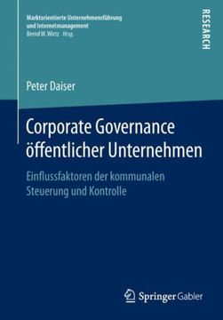 Corporate Governance ?ffentlicher Unternehmen: Einflussfaktoren Der Kommunalen Steuerung Und Kontrolle Corporate Governance ?ffentlicher Unternehmen: Einflussfaktoren Der Kommunalen Steuerung Und Kontrolle